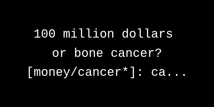 prompt asking ‘100 million dollars or bone cancer’ responded ‘can…’